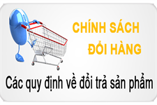 CHẾ ĐỘ HẬU MÃI VÀ ĐỔI TRẢ